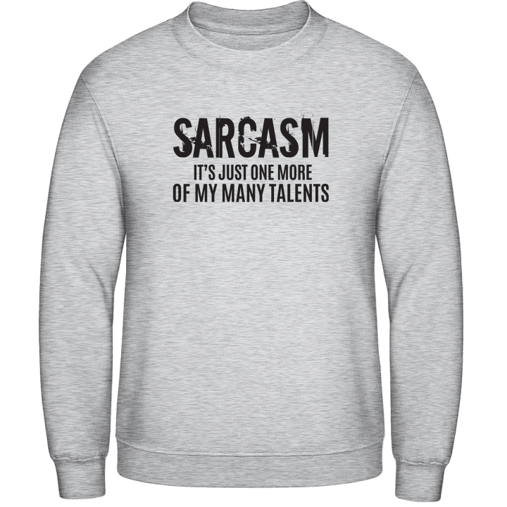 Sarcasm It´s Just One More Of My Many Talents Sweatshirt contain pic