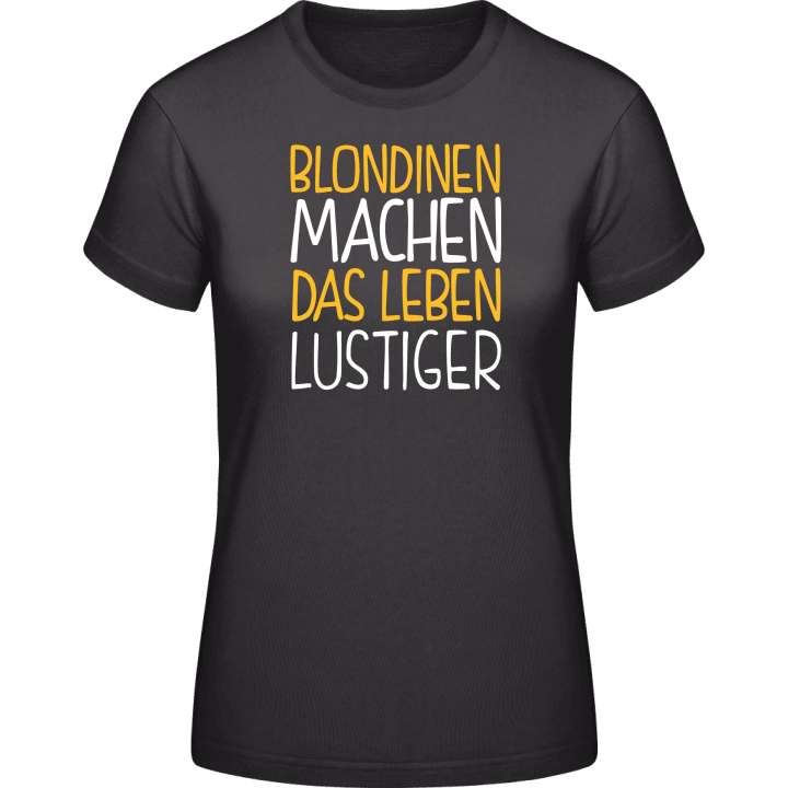 Blondinen machen das Leben lustiger Camiseta de mujer 0 image