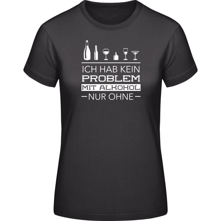 Ich hab kein Problem mit Alkohol Women T-Shirt 0 image