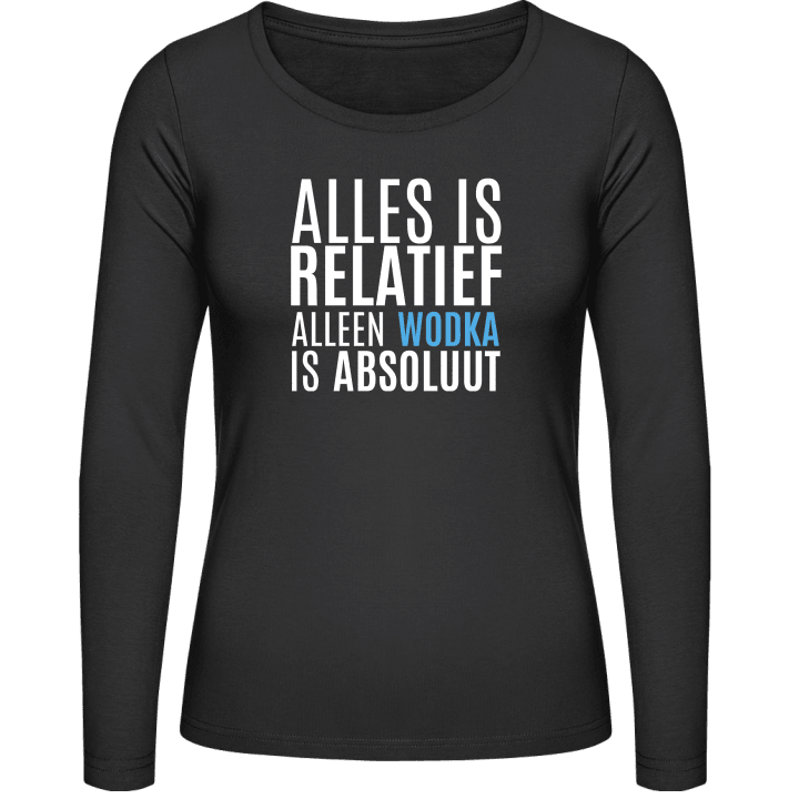 Alles Is Relatief Alleen Wodka Is Absolut Women long Sleeve Shirt contain pic