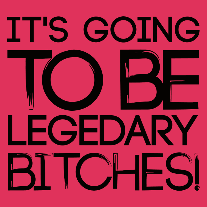 It's Going To Be Legendary Bitches Langarmshirt 0 image