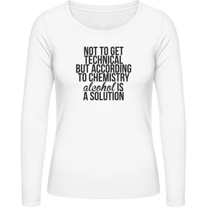 According To Chemistry Alcohol Is A Solution Frauen Langarmshirt contain pic