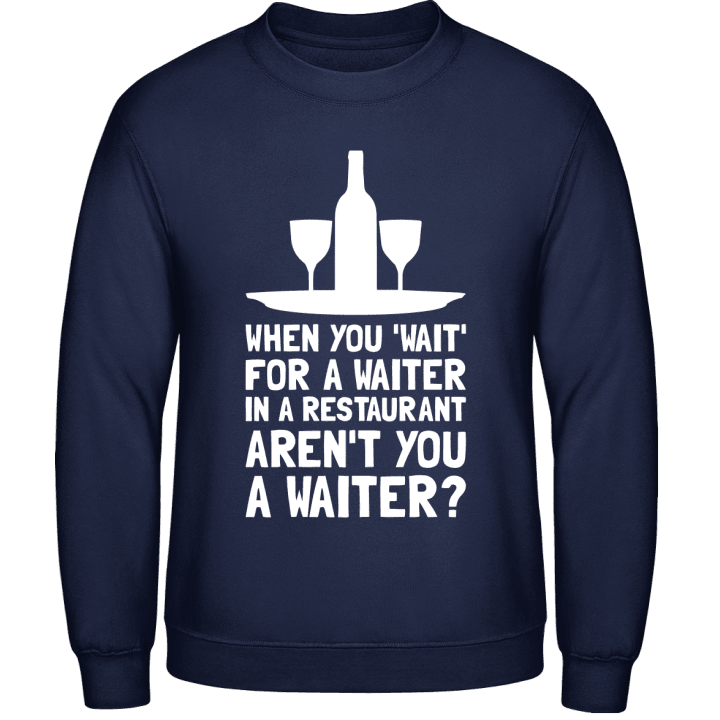 Waiting For A Waiter Sweatshirt contain pic