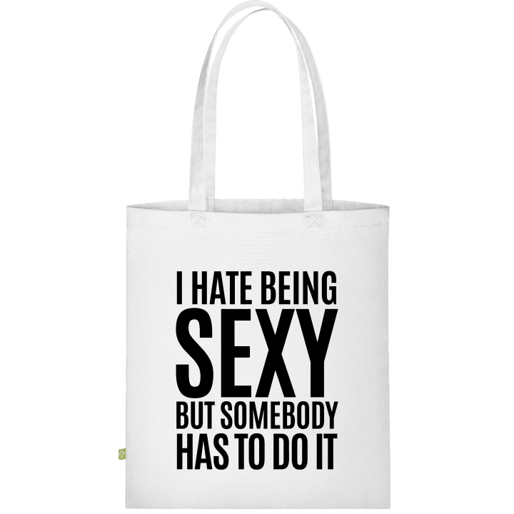 I Hate Being Sexy But Somebody Has To Do It Borsa in tessuto contain pic
