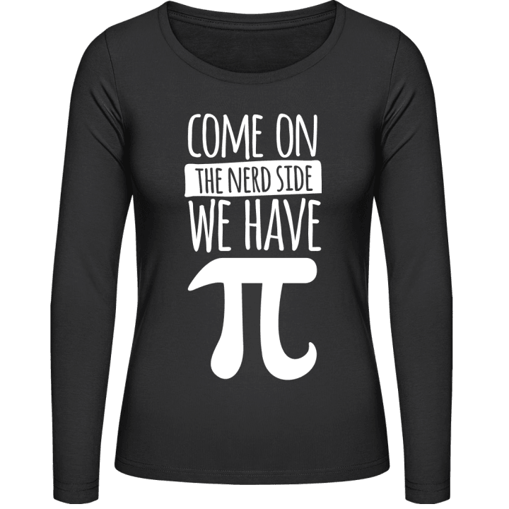 Come On The Nerd Side We Have Pi Frauen Langarmshirt contain pic