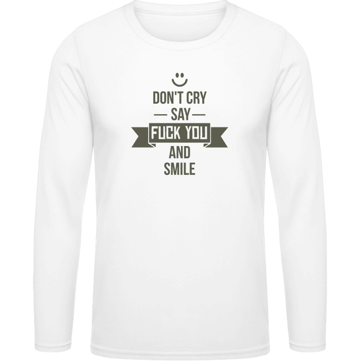 Don't Cry Say Fuck You And Smile T-shirt à manches longues contain pic