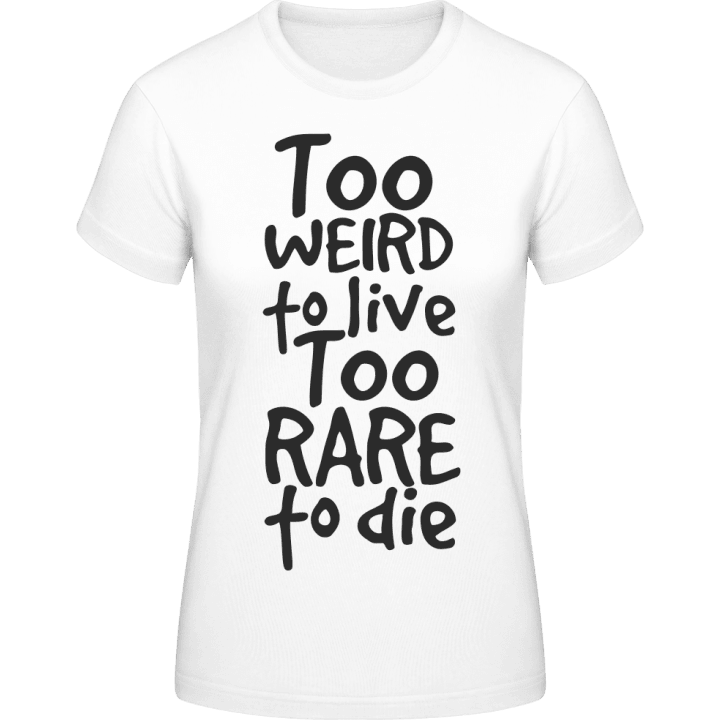 Too Weird To Live Too Rare to Die T-shirt för kvinnor 0 image