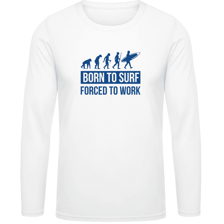 Born To Surf Forced To Work Shirt met lange mouwen contain pic