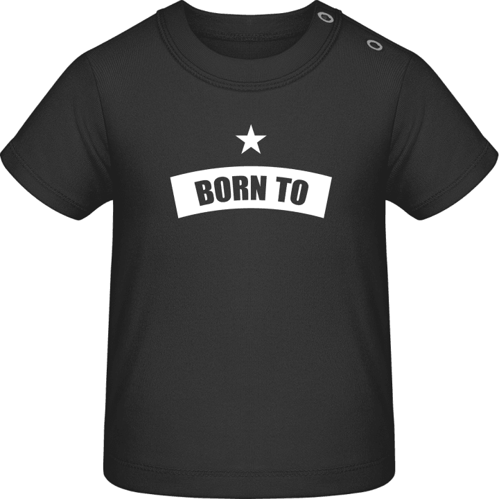 Born To + YOUR TEXT Baby T-Shirt 0 image
