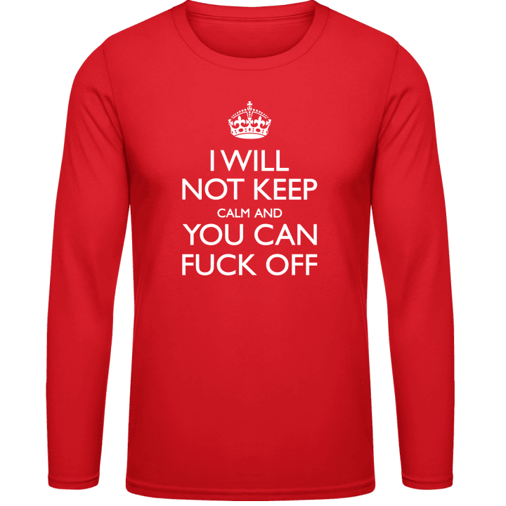 I Will Not Keep Calm And You Can Fuck Off Long Sleeve Shirt 0 image