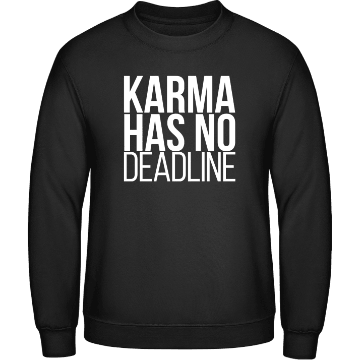 Karma Has No Deadline Sweatshirt contain pic