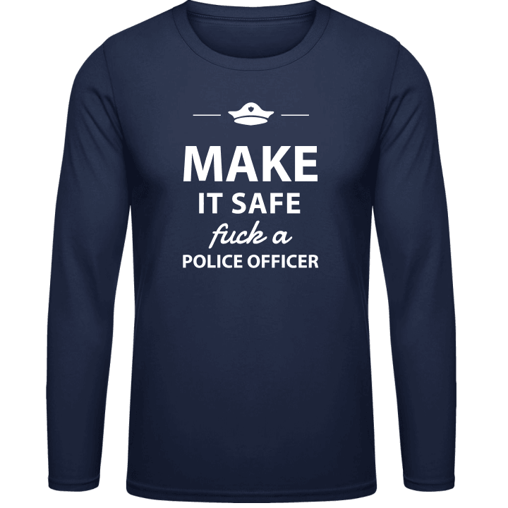 Make It Safe Fuck A Policeman Long Sleeve Shirt contain pic
