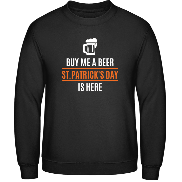 Buy Me A Beer St. Patricks Day Is Here Sudadera 0 image