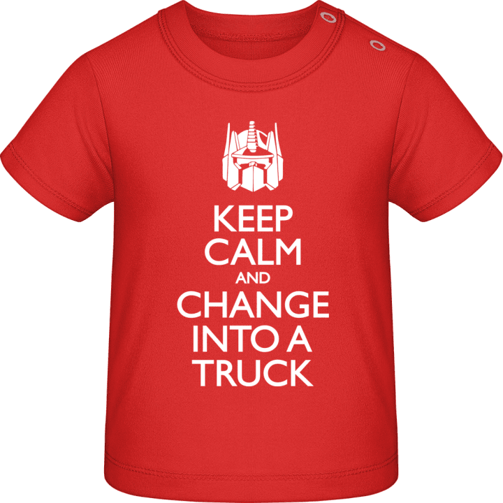 Keep Calm And Change Into A Truck Baby T-Shirt contain pic