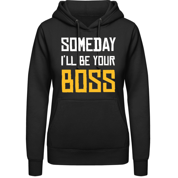 Someday I'll Be Your Boss Vrouwen Hoodie contain pic