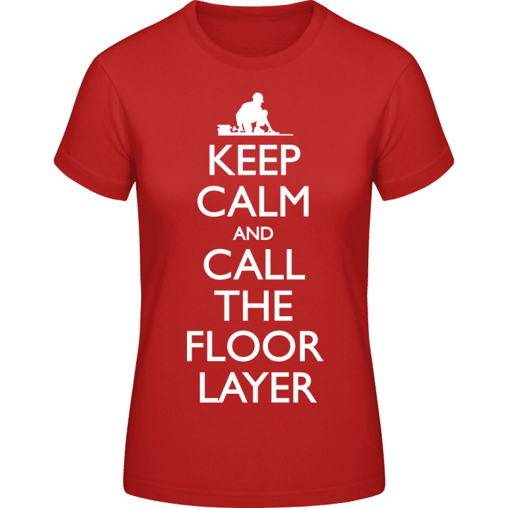 Keep Calm And Call The Floor Layer Vrouwen T-shirt contain pic