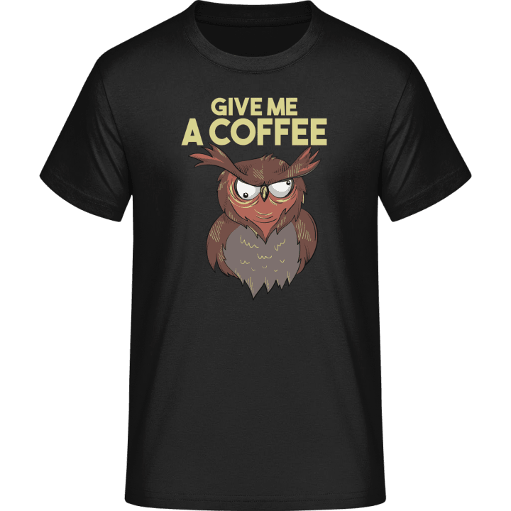 Give Me A Coffee T-Shirt contain pic