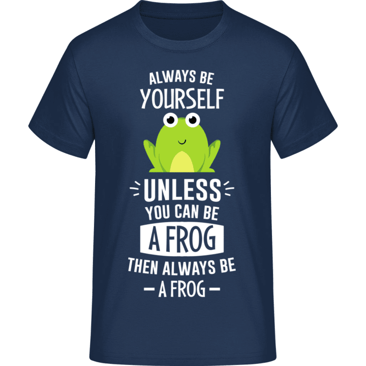 Always Be A Frog T-Shirt contain pic