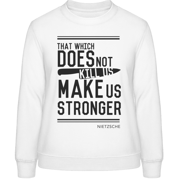 That which does not kill us make us stronger Frauen Sweatshirt contain pic