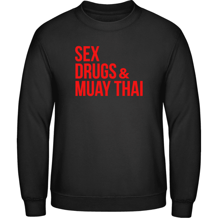 Sex Drugs And Muay Thai Sweatshirt contain pic
