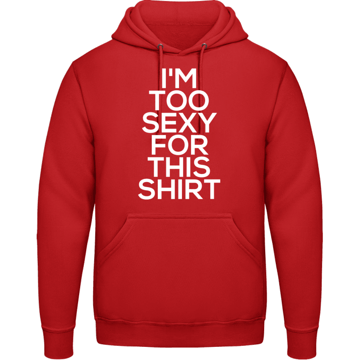 I'm Too Sexy For This Shirt Sudadera con capucha contain pic