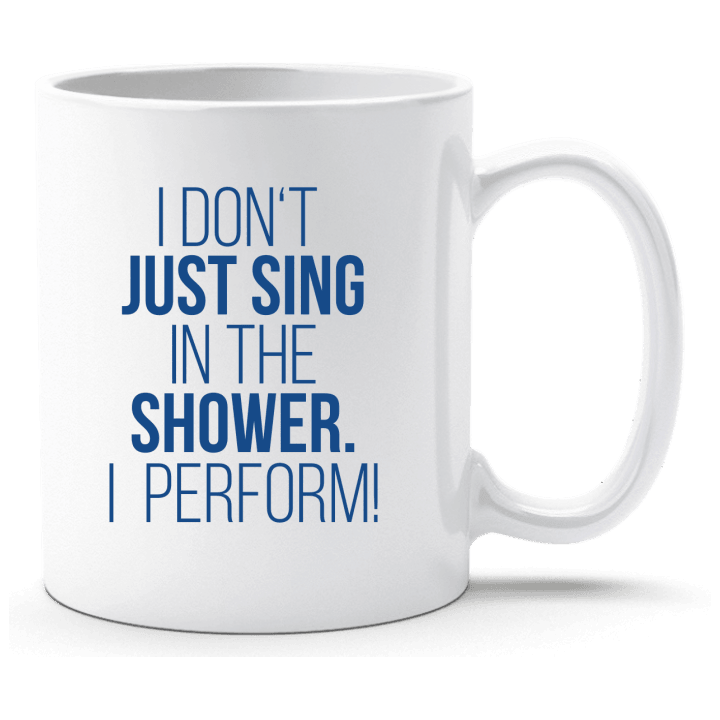 I Don't Just Sing In The Shower I Perform Cup 0 image
