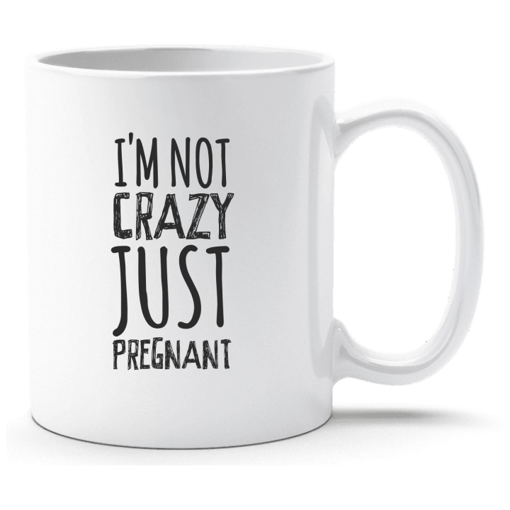I´m Not Crazy Just Pregnant Tasse contain pic