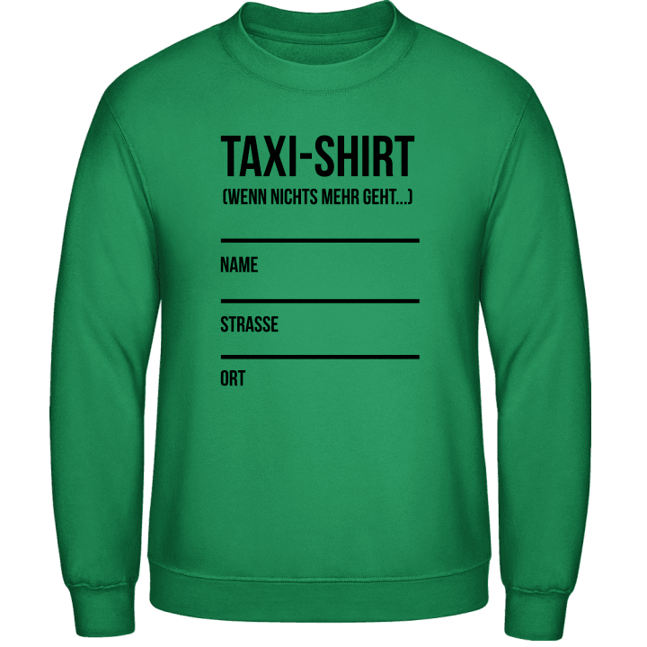 Taxi Shirt Wenn nichts mehr geht Sweatshirt contain pic