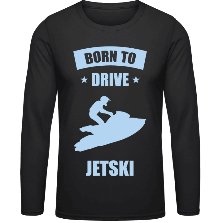 Born To Drive Jet Ski T-shirt à manches longues contain pic