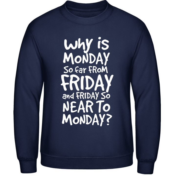 Why Is Monday So Far From Friday Sweatshirt contain pic