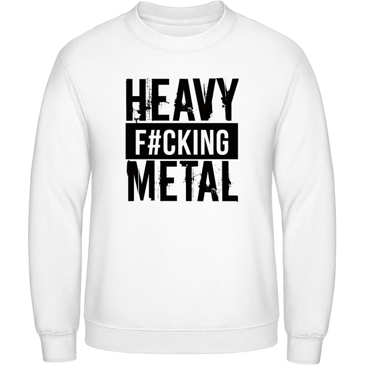 Heavy Fucking Metal Sweatshirt contain pic