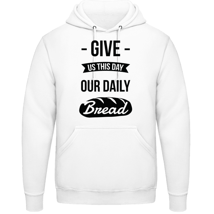 Give Us This Day Our Daily Bread Felpa con cappuccio contain pic