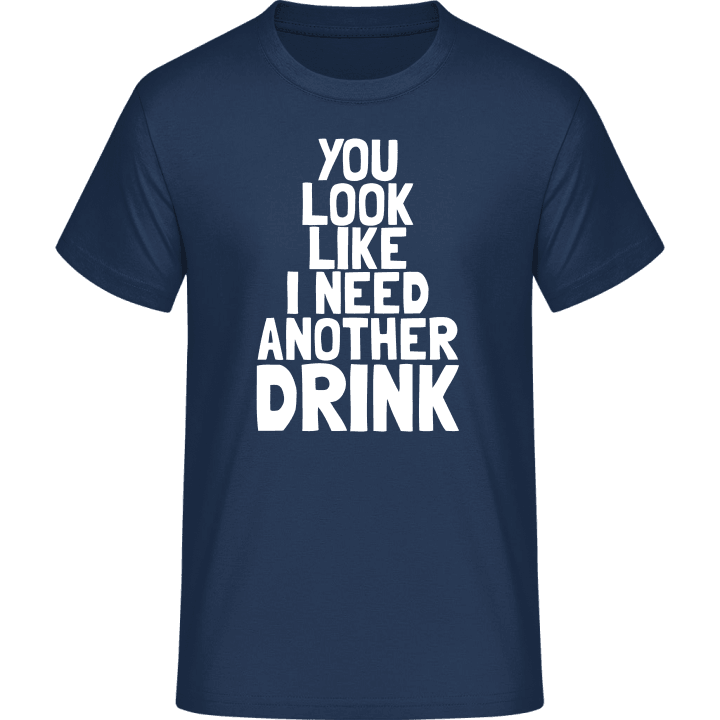I Need Another Drink Camiseta contain pic