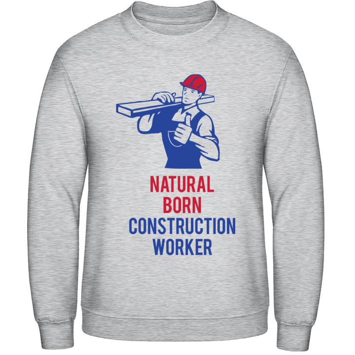 Natural Born Construction Worker Sweatshirt contain pic