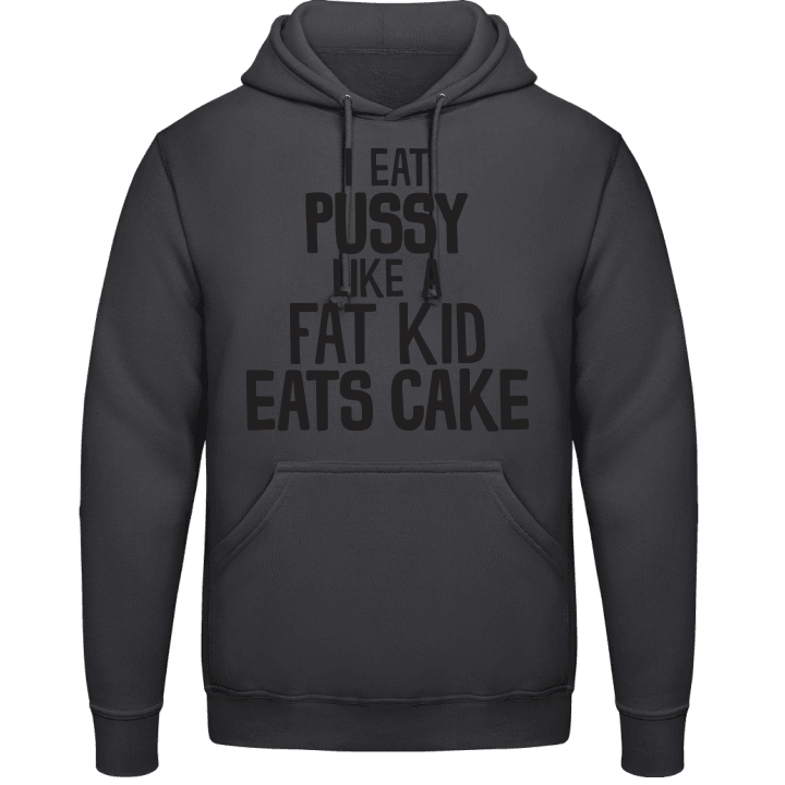 I Eat Pussy Like A Fat Kid Eats Cake Hoodie contain pic