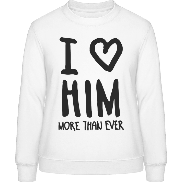 I Love Him More Than Ever Text Sweat-shirt pour femme contain pic