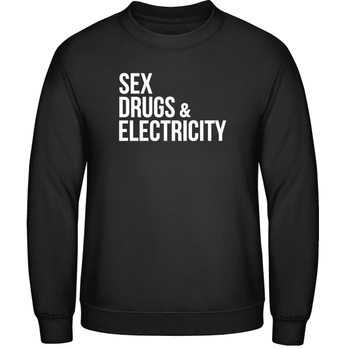 Sex Drugs And Electricity Sweatshirt contain pic