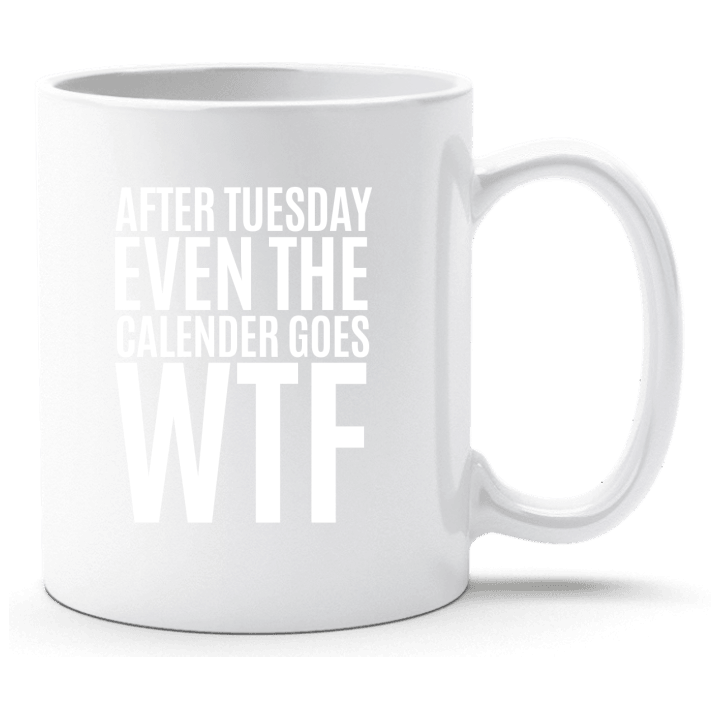 After Tuesday Even The Calendar Goes WTF Tasse 0 image