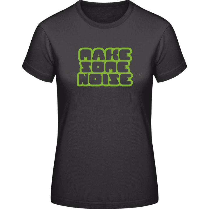 Make Some Noise Frauen T-Shirt contain pic