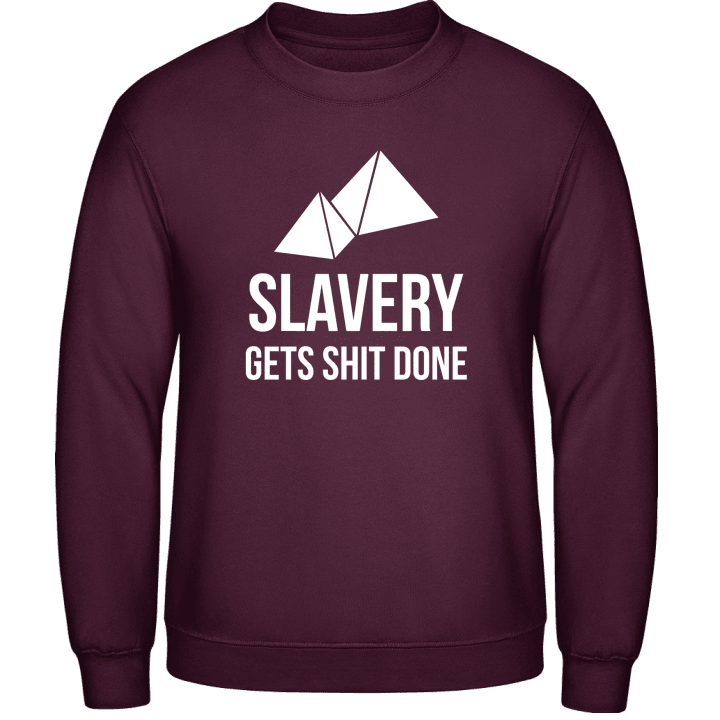 Slavery Gets Shit Done Sweatshirt contain pic