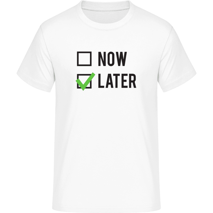 Now or Later T-Shirt 0 image