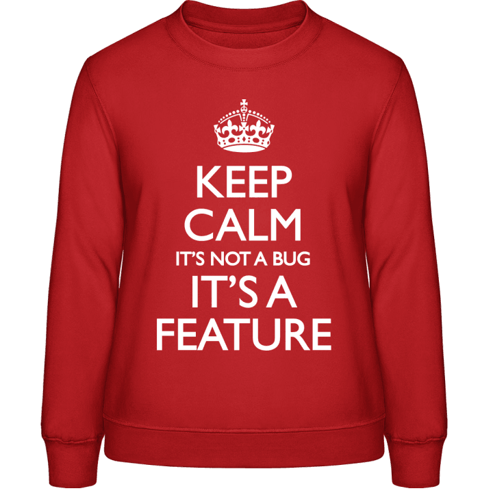 Keep Calm It's Not A Bug It's A Feature Vrouwen Sweatshirt contain pic
