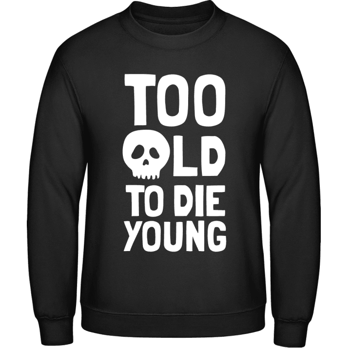 Too Old To Die Young Skull Sweatshirt 0 image