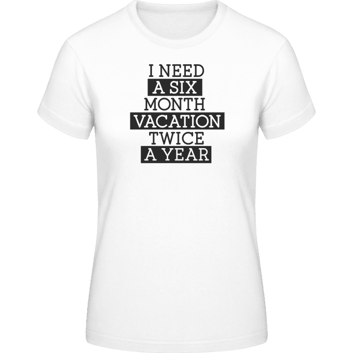 I Need A Six Month Vacation Twice A Year T-skjorte for kvinner 0 image
