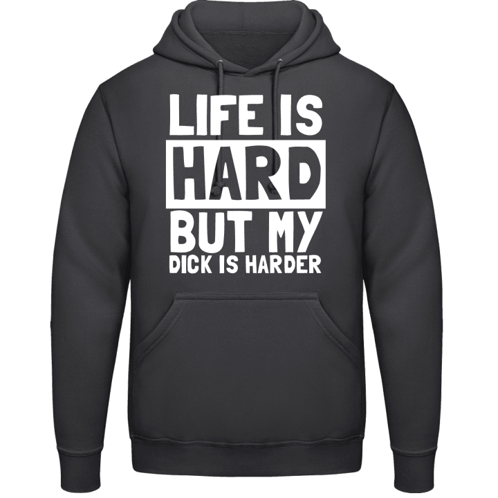 Life Is Hard But My Dick Is Harder Sudadera con capucha contain pic