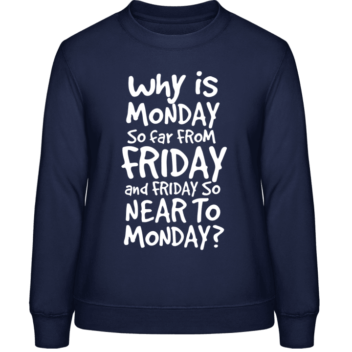 Why Is Monday So Far From Friday Sweatshirt til kvinder 0 image