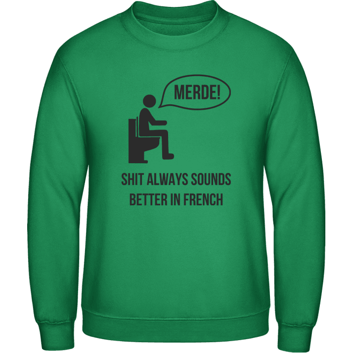 Merde Shit always sounds better in french Sweatshirt contain pic