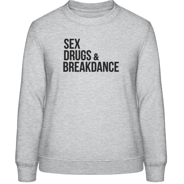 Sex Drugs Breakdance Frauen Sweatshirt contain pic