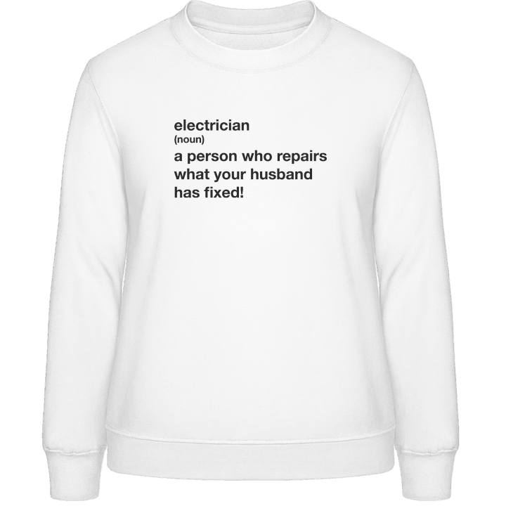 Electrician A Person Who Repairs What Your Husband Has Fixed Vrouwen Sweatshirt contain pic