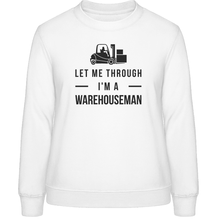 Let Me Through I'm A Warehouseman Frauen Sweatshirt contain pic